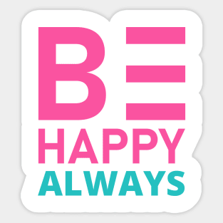 Be Happy Always. A Self Love, Self Confidence Quote. Sticker
